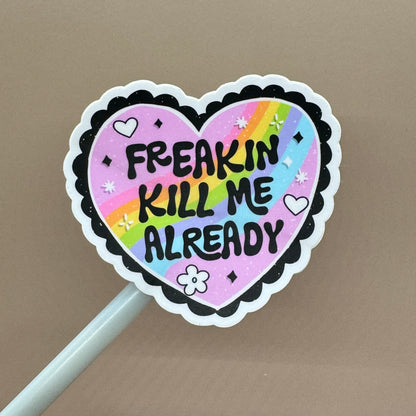 Kill Me Already | Waterproof Vinyl Decal